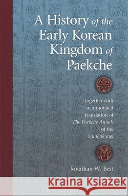 A History of the Early Korean Kingdom of Paekche: Together with an Annotated Translation of the Paekche Annals of the Samguk Sagi Best, Jonathan W. 9780674019577 HARVARD UNIVERSITY, ASIA CENTER - książka