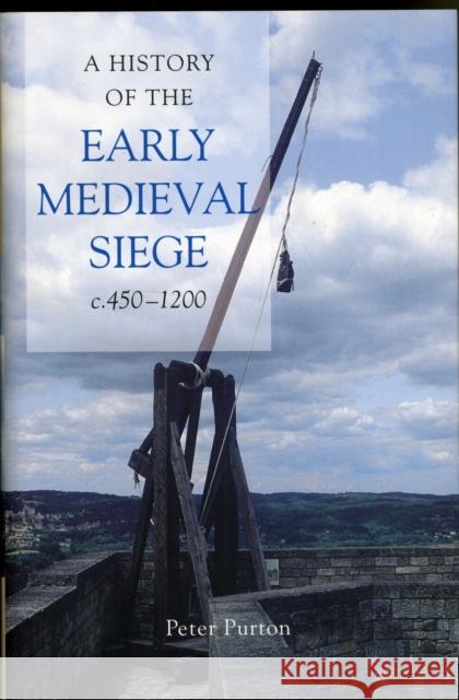 A History of the Early Medieval Siege, C.450-1200 Peter Purton 9781843834489  - książka
