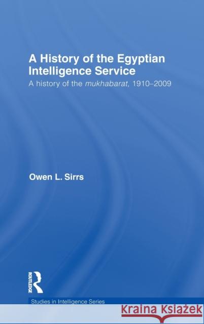 A History of the Egyptian Intelligence Service: A History of the Mukhabarat, 1910-2009 Sirrs, Owen L. 9780415569200 Taylor & Francis - książka