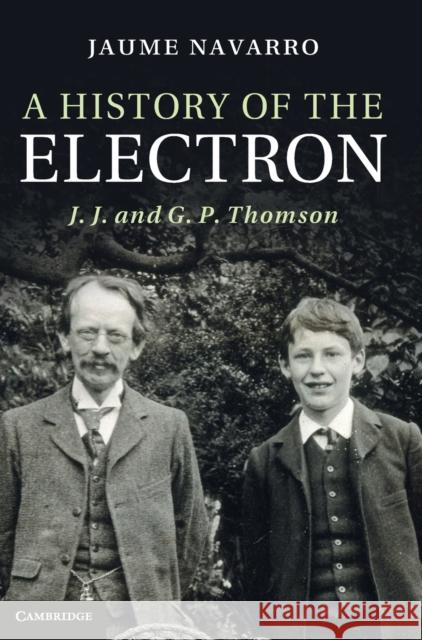 A History of the Electron: J. J. and G. P. Thomson Navarro, Jaume 9781107005228  - książka