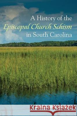 A History of the Episcopal Church Schism in South Carolina Ronald James Caldwell 9781498244688 Wipf & Stock Publishers - książka