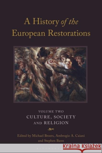 A History of the European Restorations: Culture, Society and Religion Broers, Michael 9781788318051 Bloomsbury Academic - książka