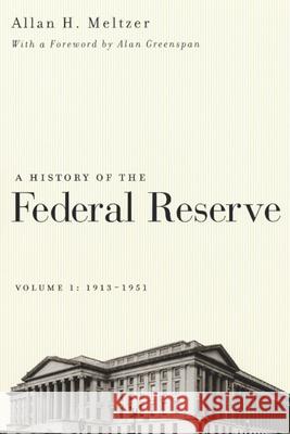 A History of the Federal Reserve, Volume 1: 1913-1951 Allan H. Meltzer Alan Greenspan 9780226520001 University of Chicago Press - książka