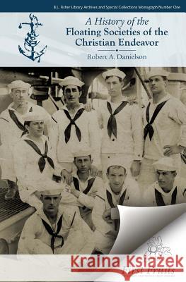 A History of the Floating Societies of the Christian Endeavor Robert a. Danielson 9781621711421 First Fruits Press - książka