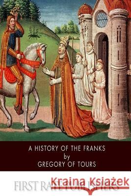 A History of the Franks Gregory of Tours                         Ernest Brehaut 9781505384482 Createspace - książka