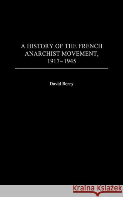 A History of the French Anarchist Movement, 1917-1945 David Berry 9780313320262 Greenwood Press - książka