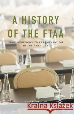 A History of the Ftaa: From Hegemony to Fragmentation in the Americas Nelson, Marcel 9781349489695 Palgrave MacMillan - książka