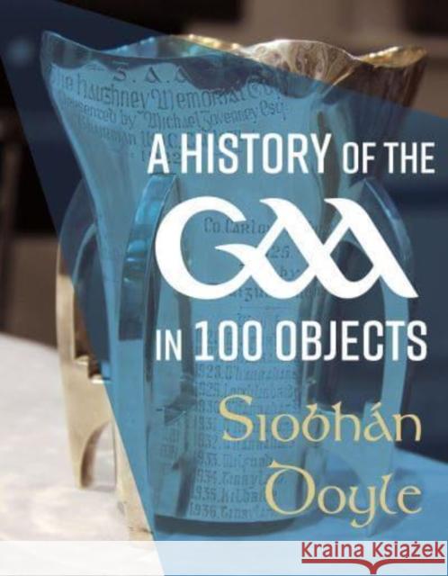 A History of the GAA in 100 Objects Siobhan Doyle 9781785374258 Merrion Press - książka