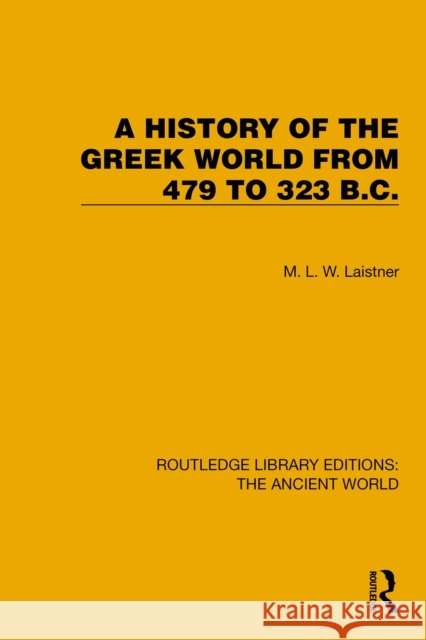 A History of the Greek World from 479 to 323 B.C. M. L. W. Laistner 9781032767727 Routledge - książka