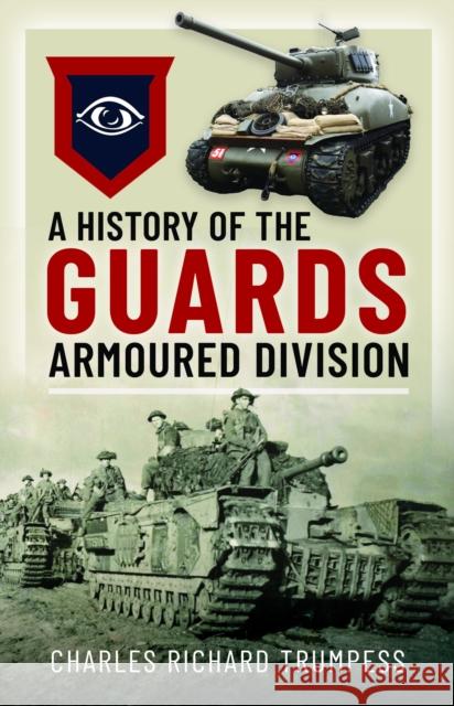 A History of the Guards Armoured Formations 1941-1945 Charles Richard Trumpess 9781036107888 Pen & Sword Books Ltd - książka