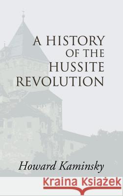 A History of the Hussite Revolution Howard Kaminsky 9781532662669 Wipf & Stock Publishers - książka