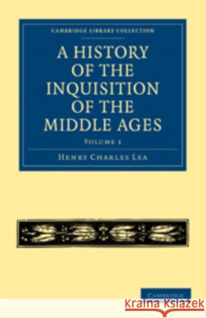 A History of the Inquisition of the Middle Ages: Volume 1 Henry Charles Lea Lea Henr 9781108014571 Cambridge University Press - książka