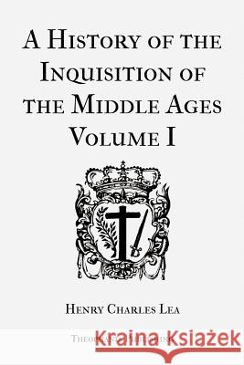 A History of the Inquisition of the Middle Ages Volume 1 Henry Charles Lea 9781478153849 Createspace - książka