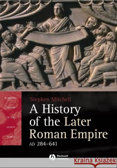 A History of the Later Roman Empire, Ad 284-641: The Transformation of the Ancient World Mitchell, Stephen 9781405108577 Blackwell Publishers - książka