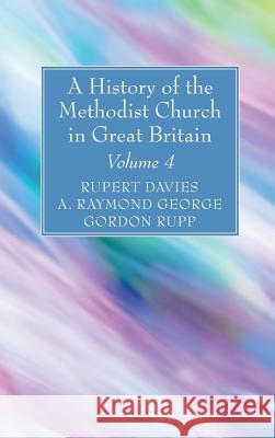 A History of the Methodist Church in Great Britain, Volume Four Rupert E. Davies A. Raymond George Gordon Rupp 9781532630538 Wipf & Stock Publishers - książka