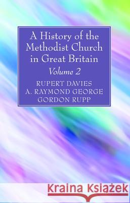 A History of the Methodist Church in Great Britain, Volume Two Rupert E. Davies A. Raymond George Gordon Rupp 9781532630484 Wipf & Stock Publishers - książka