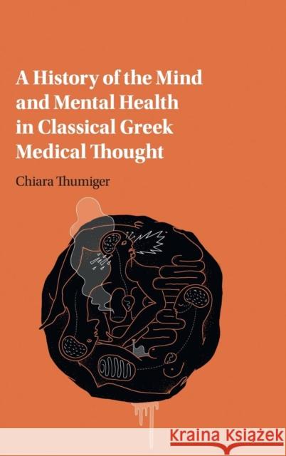 A History of the Mind and Mental Health in Classical Greek Medical Thought Chiara Thumiger (University of Warwick)   9781107176010 Cambridge University Press - książka