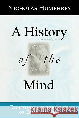 A History of the Mind: Evolution and the Birth of Consciousness Humphrey, Nicholas 9780387987194 Copernicus Books - książka
