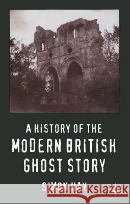 A History of the Modern British Ghost Story Simon John Hay 9780230278325 Palgrave MacMillan - książka