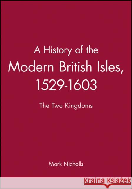 A History of the Modern British Isles, 1529-1 Nicholls, Mark 9780631193340 Blackwell Publishers - książka