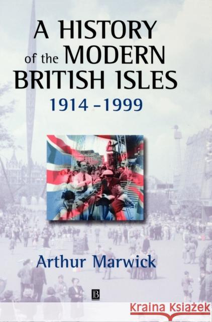 A History of the Modern British Isles, 1914-1999: Circumstances, Events and Outcomes Marwick, Arthur 9780631195214 Blackwell Publishers - książka