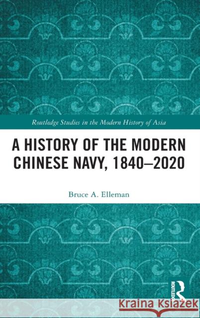 A History of the Modern Chinese Navy, 1840-2020 Bruce A. Elleman 9780367685447 Routledge - książka