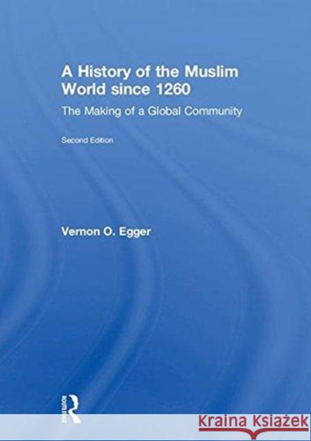 A History of the Muslim World Since 1260: The Making of a Global Community Vernon Egger 9781138742468 Routledge - książka
