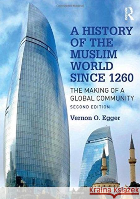 A History of the Muslim World Since 1260: The Making of a Global Community Vernon Egger 9781138742482 Routledge - książka