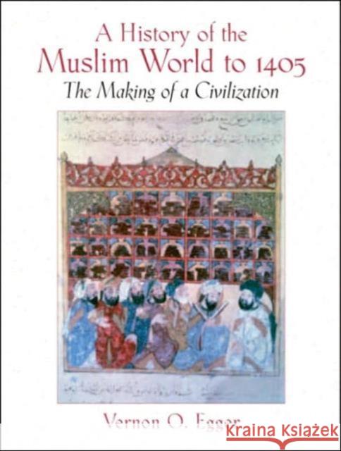 A History of the Muslim World to 1405 : The Making of a Civilization Vernon Egger 9780130983893 Prentice Hall - książka