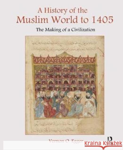 A History of the Muslim World to 1405: The Making of a Civilization Vernon Egger 9781138451674 Routledge - książka