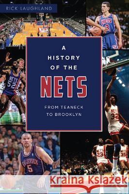 A History of the Nets: From Teaneck to Brooklyn Rick Laughland 9781467147835 History Press - książka