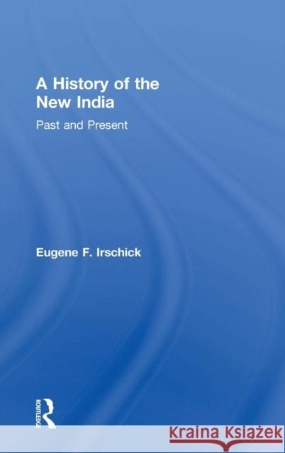 A History of the New India: Past and Present Irschick, Eugene F. 9780415435789 Routledge - książka