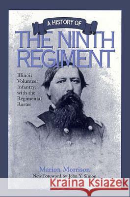 A History of the Ninth Regiment: Illinois Volunteer Infantry, with the Regimental Roster Marion Morrison John Y. Simon 9780809320431 Southern Illinois University Press - książka