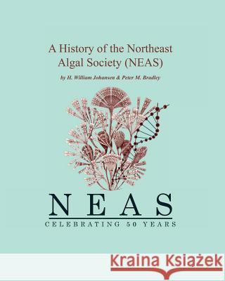 A History of the NorthEast Algal Society (NEAS) Johansen, W. 9781460973202 Createspace - książka