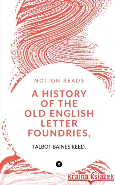 A History of the Old English Letter Foundries, with Notes, Talbot Baines   9781647602178 Notion Press - książka