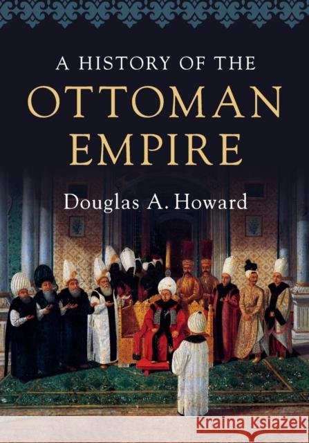 A History of the Ottoman Empire Douglas A. Howard   9780521727303 Cambridge University Press - książka