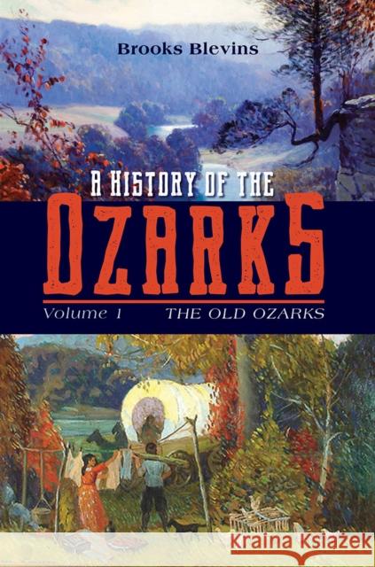 A History of the Ozarks, Volume 1: The Old Ozarks Volume 1 Blevins, Brooks 9780252085499 University of Illinois Press - książka