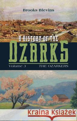 A History of the Ozarks, Volume 3: The Ozarkers Volume 3 Brooks Blevins 9780252088513 University of Illinois Press - książka