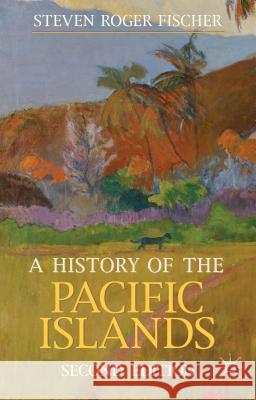 A History of the Pacific Islands Steven Roger Fischer 9780230362680 Palgrave MacMillan - książka