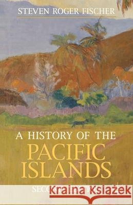A History of the Pacific Islands Steven Roger Fischer 9780230362697  - książka