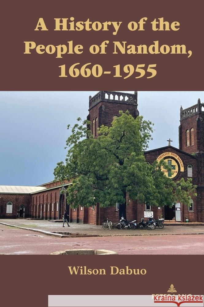 A History of the People of Nandom, 1660-1955 Wilson Dabuo 9781636676463 Peter Lang Us - książka