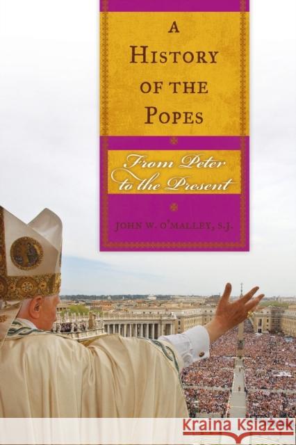 A History of the Popes: From Peter to the Present O'Malley, Sj John W. 9781580512282 Sheed & Ward - książka