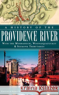 A History of the Providence River: With the Moshassuck, Woonasquatucket & Seekonk Tributaries Robert a. Geake Patrick T. Conley 9781540232922 History Press Library Editions - książka