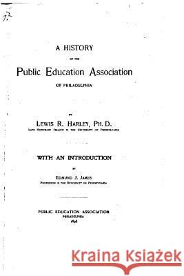 A History of the Public Education Association of Philadelphia Lewis Reifsneider Harley 9781523644797 Createspace Independent Publishing Platform - książka