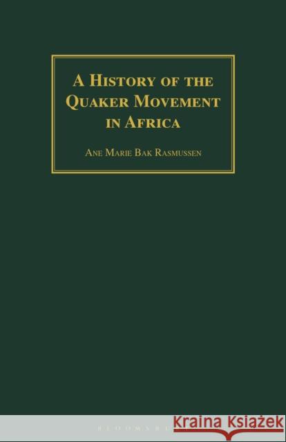 A History of the Quaker Movement in Africa Ane Marie Bak Rasmussen 9781350183872 Bloomsbury Academic - książka