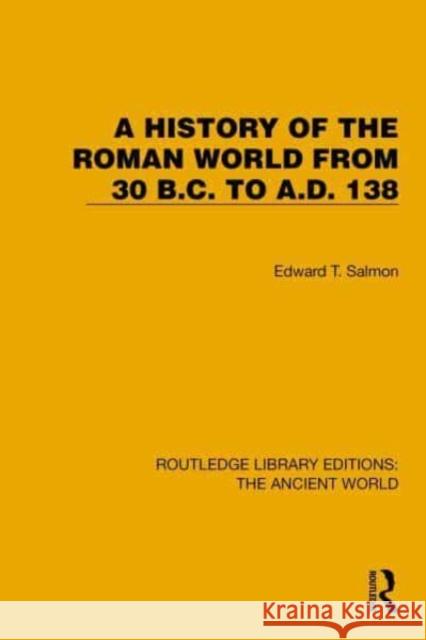 A History of the Roman World from 30 B.C. to A.D. 138 Edward T. Salmon 9781032767796 Taylor & Francis Ltd - książka