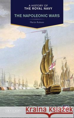 A History of the Royal Navy : Napoleonic Wars Martin Robson 9781780765440 I B TAURIS - książka