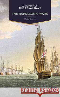 A History of the Royal Navy: Napoleonic Wars Martin Robson 9781350175204 Bloomsbury Academic - książka