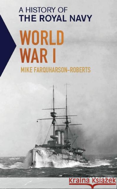 A History of the Royal Navy: World War I Mike Farquharson-Roberts 9781784536725 I. B. Tauris & Company - książka