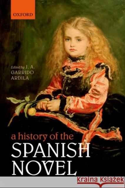 A History of the Spanish Novel J. A. Garrido Ardila   9780198778530 Oxford University Press - książka